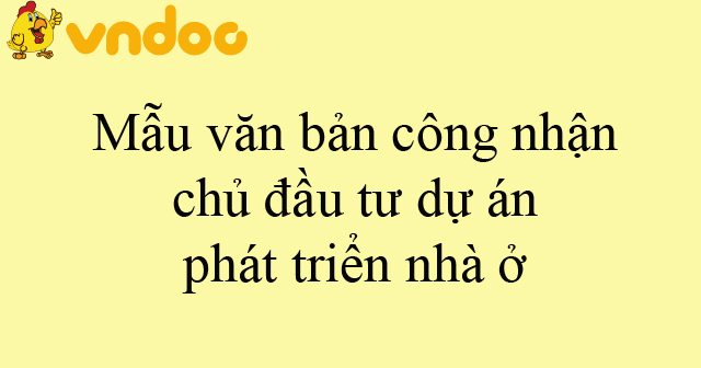 Mẫu văn bản công nhận chủ đầu tư dự án phát triển nhà ở