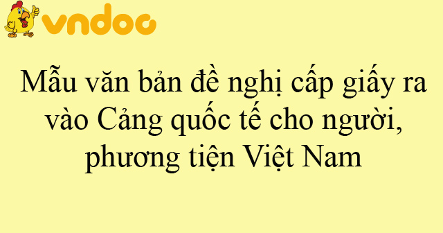 Mẫu văn bản đề nghị cấp giấy ra, vào Cảng quốc tế cho người, phương tiện Việt Nam