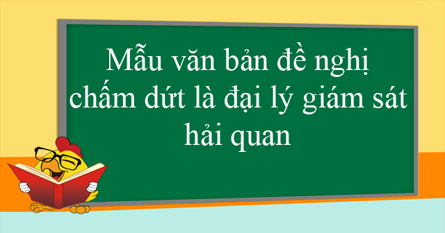 Mẫu văn bản đề nghị chấm dứt là đại lý giám sát hải quan