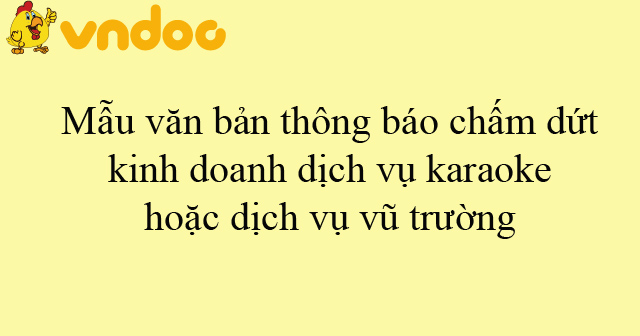 Mẫu văn bản thông báo chấm dứt kinh doanh dịch vụ karaoke hoặc dịch vụ vũ trường