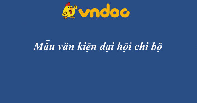Mẫu văn kiện đại hội chi bộ