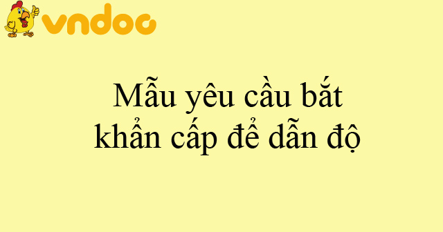 Mẫu yêu cầu bắt khẩn cấp để dẫn độ