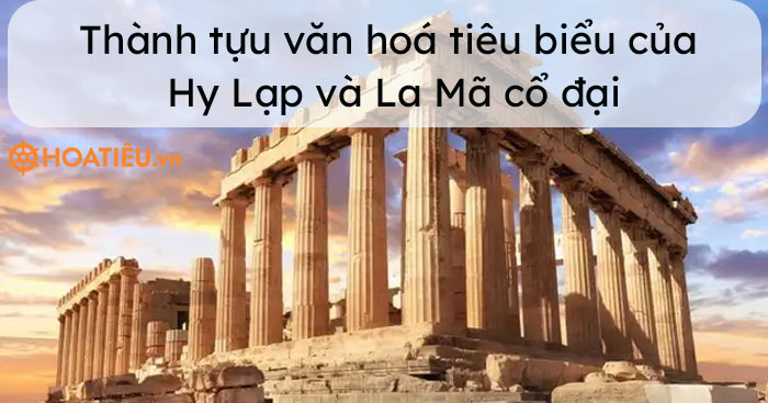 Một số thành tựu văn hoá tiêu biểu của Hy Lạp và La Mã cổ đại
