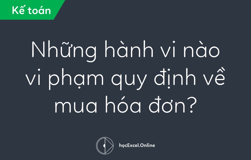 4 hành vi vi phạm quy định về mua hóa đơn