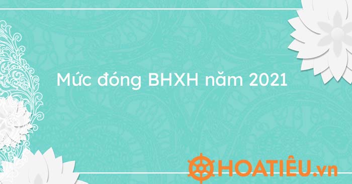 Mức đóng BHXH năm 2021
