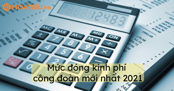 Mức đóng kinh phí công đoàn mới nhất 2021