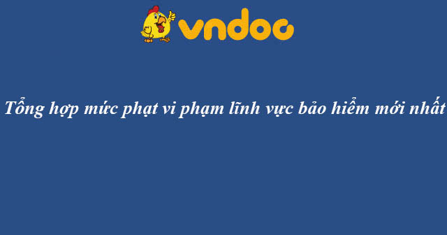 Tổng hợp mức phạt vi phạm lĩnh vực bảo hiểm mới nhất