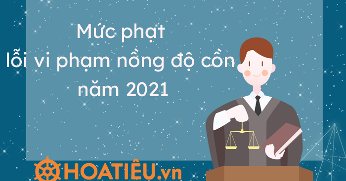 Mức phạt nồng độ cồn 2021
