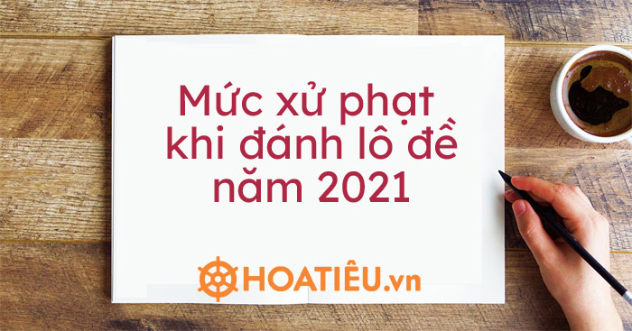Mức xử phạt khi đánh lô đề 2021