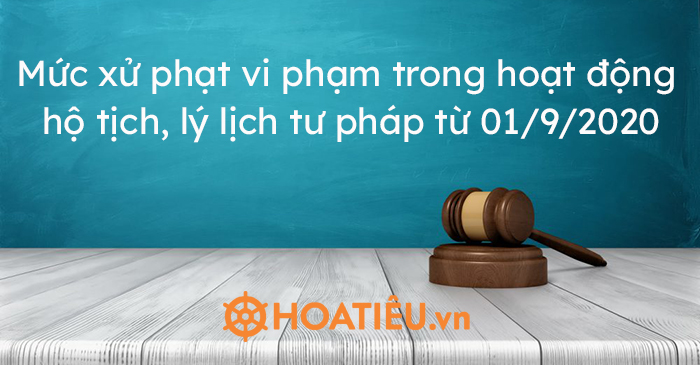 Mức xử phạt vi phạm trong hoạt động hộ tịch, lý lịch tư pháp từ 01/9/2020