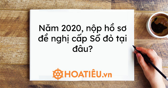 Năm 2020, nộp hồ sơ đề nghị cấp Sổ đỏ tại đâu?