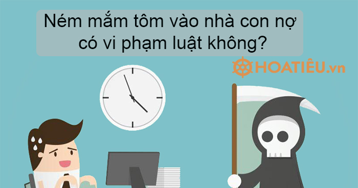 Ném mắm tôm vào nhà con nợ có vi phạm luật không?