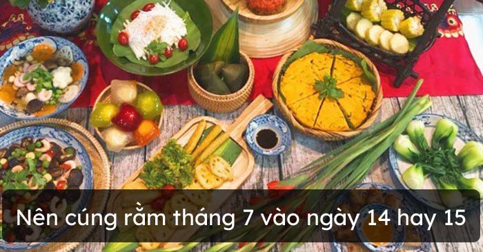 Nên cúng Rằm tháng 7 vào ngày 14 hay 15