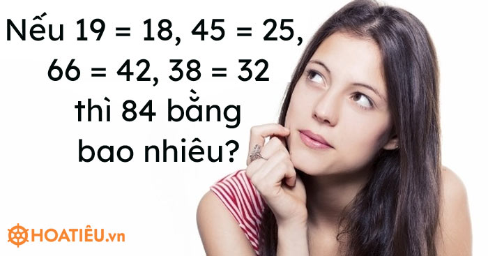 Nếu 19 = 18, 45 = 25, 66 = 42, 38 = 32 thì 84 bằng bao nhiêu?