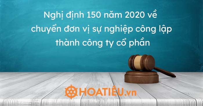 Đã có Nghị định 150 năm 2020 về chuyển đơn vị sự nghiệp công lập thành công ty cổ phần