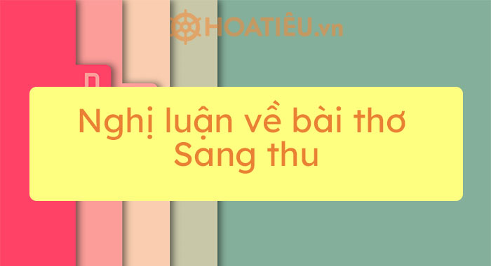 Top 2 mẫu nghị luận về bài thơ Sang thu hay chọn lọc