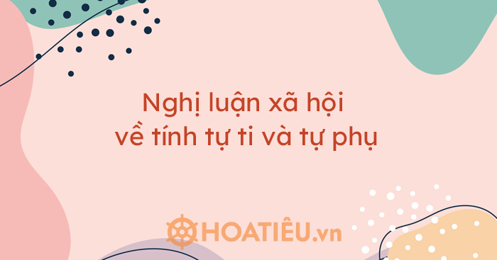 Top 5 bài nghị luận xã hội về tính tự ti và tự phụ siêu hay