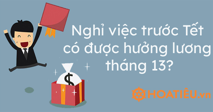 Nghỉ việc trước Tết có được hưởng lương tháng 13?