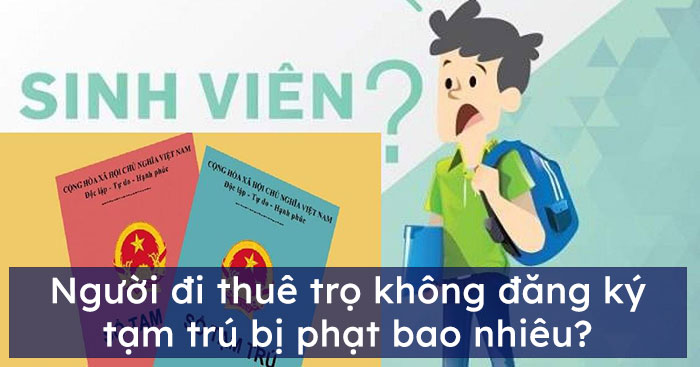 Người đi thuê trọ không đăng ký tạm trú bị phạt bao nhiêu?