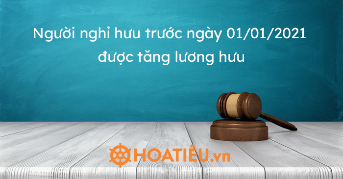 Tin vui: Người nghỉ hưu trước ngày 01/01/2021 được tăng lương hưu