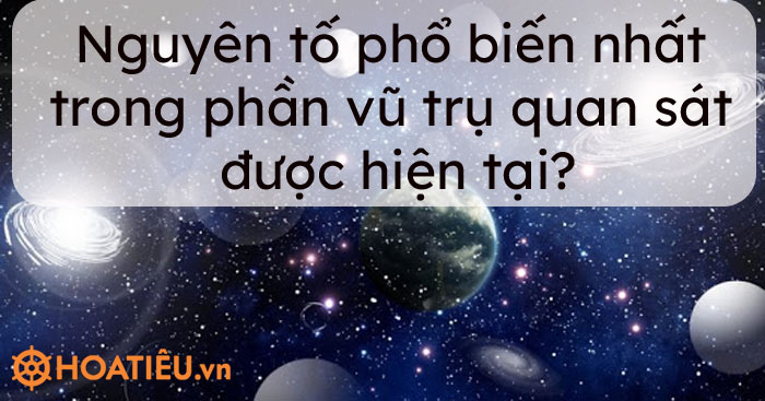 Nguyên tố phổ biến nhất trong phần vũ trụ quan sát được hiện tại?