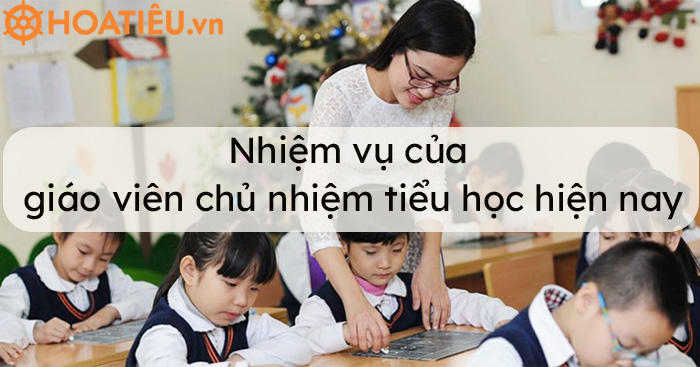 Nhiệm vụ của giáo viên chủ nhiệm tiểu học 2021