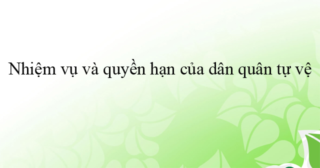 Nhiệm vụ và quyền hạn của dân quân tự vệ