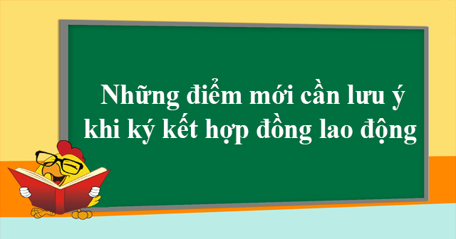 Những điểm mới cần lưu ý khi ký kết hợp đồng lao động năm 2020
