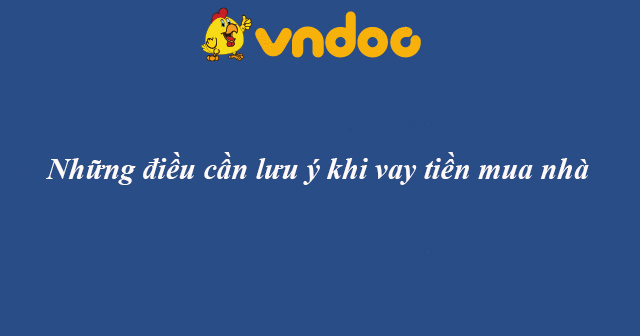 Những điều cần lưu ý khi vay tiền mua nhà