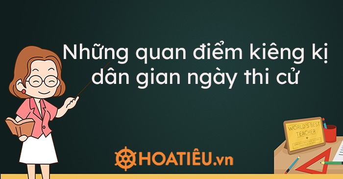 Những quan điểm kiêng kị dân gian ngày thi cử