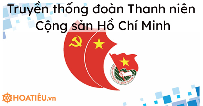 Những truyền thống của đoàn Thanh niên Cộng sản Hồ Chí Minh là gì?
