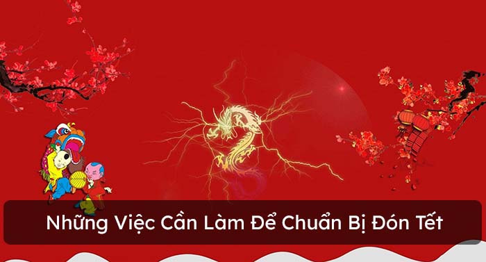 Những việc cần chuẩn bị trước Tết 2021