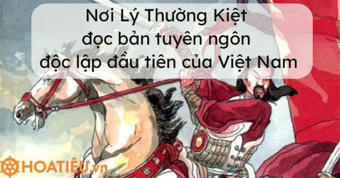 Nơi Lý Thường Kiệt đọc bản tuyên ngôn độc lập đầu tiên của Việt Nam