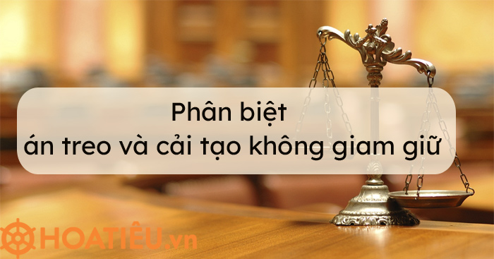 Phân biệt án treo và cải tạo không giam giữ