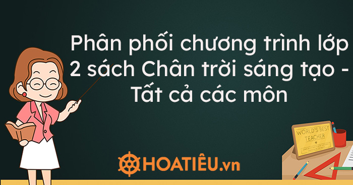 Phân phối chương trình lớp 2 sách Chân trời sáng tạo – Tất cả các môn