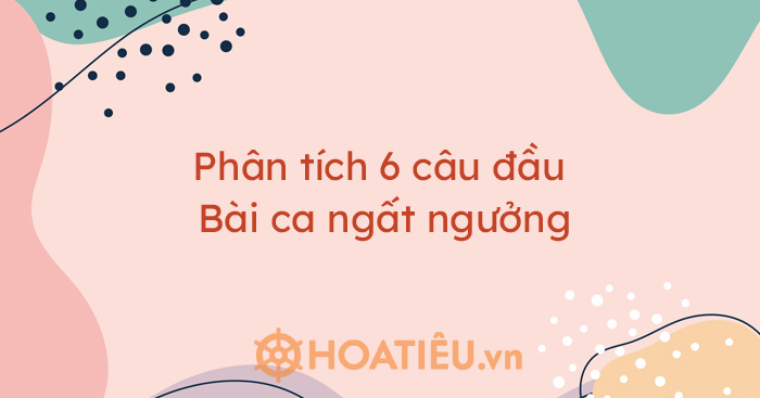 Phân tích 6 câu đầu Bài ca ngất ngưởng