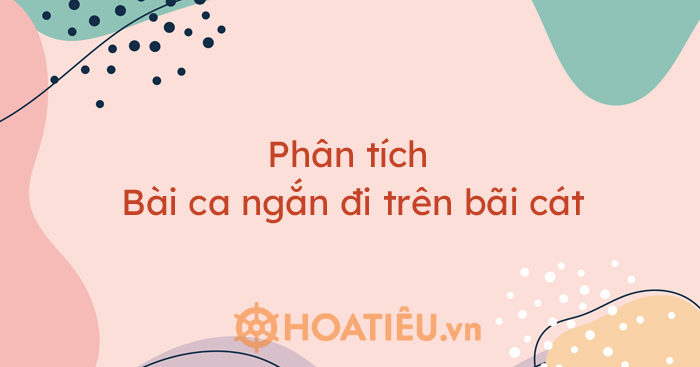 Top 5 bài phân tích Bài ca ngắn đi trên bãi cát siêu hay
