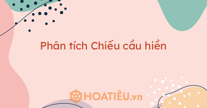 Top 6 bài phân tích Chiếu cầu hiền siêu hay