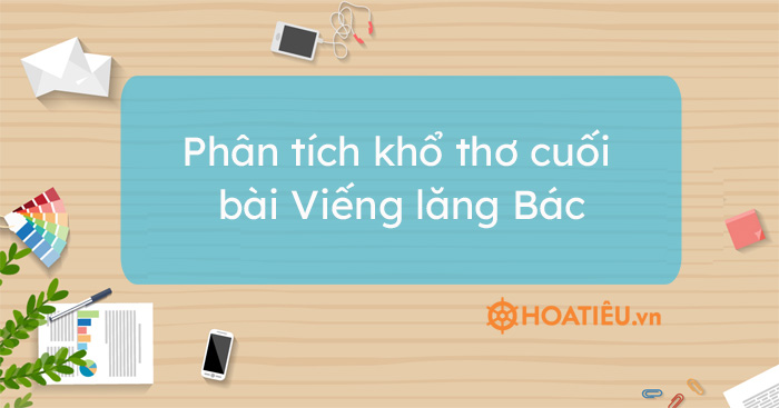 Top 5 mẫu phân tích khổ thơ cuối bài Viếng lăng Bác