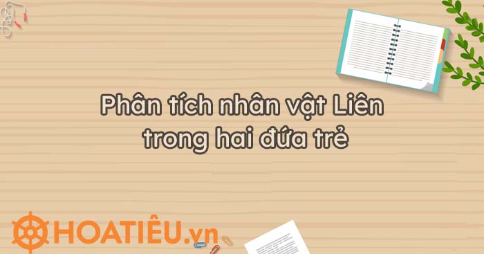 Top 5 bài phân tích tâm trạng nhân vật Liên hay và xúc tích