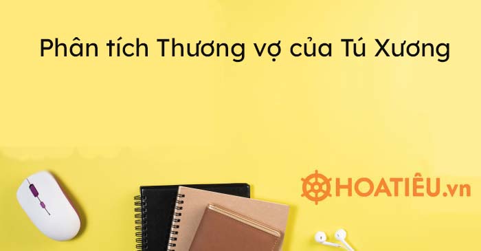 Top 8 bài Phân tích Thương vợ của Tú Xương hay nhất