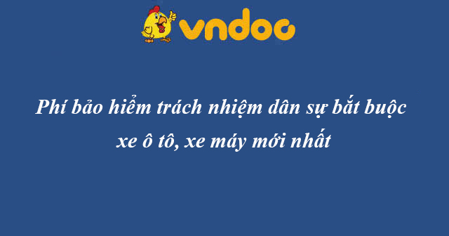 Phí bảo hiểm trách nhiệm dân sự bắt buộc xe ô tô, xe máy mới nhất
