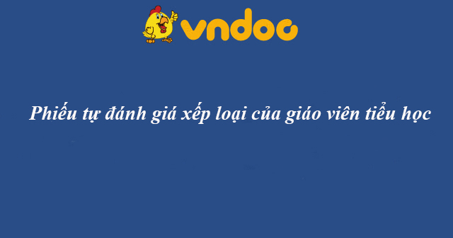 Phiếu tự đánh giá xếp loại của giáo viên tiểu học