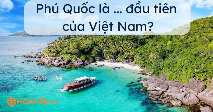 Phú Quốc là … đầu tiên của Việt Nam?