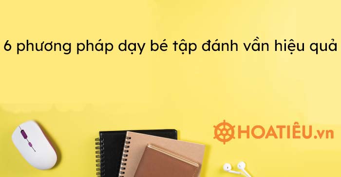 6 phương pháp dạy bé tập đánh vần hiệu quả
