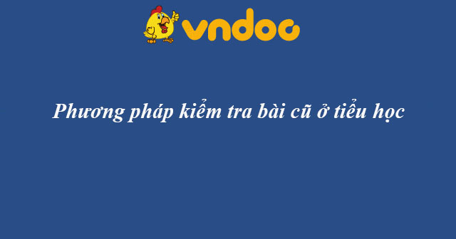 Phương pháp kiểm tra bài cũ ở tiểu học