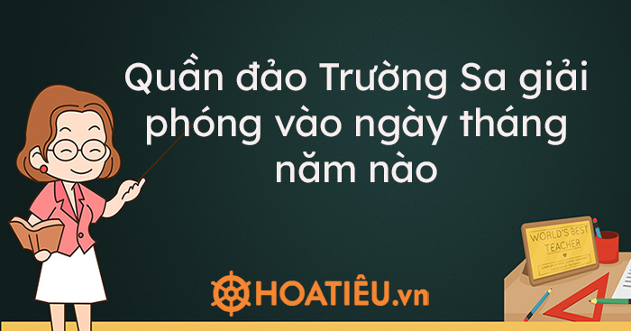 Quần đảo Trường Sa giải phóng vào ngày tháng năm nào?