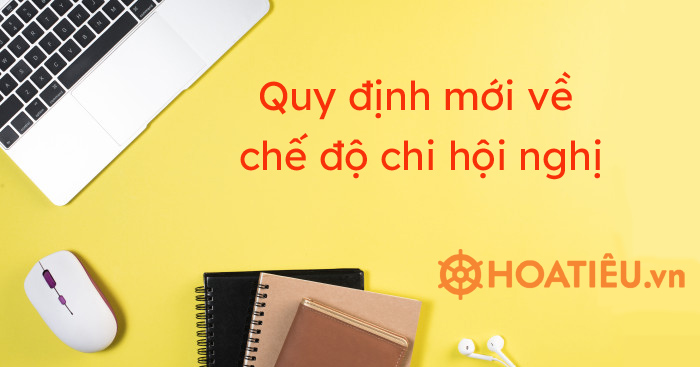 Quy định mới về chế độ chi hội nghị
