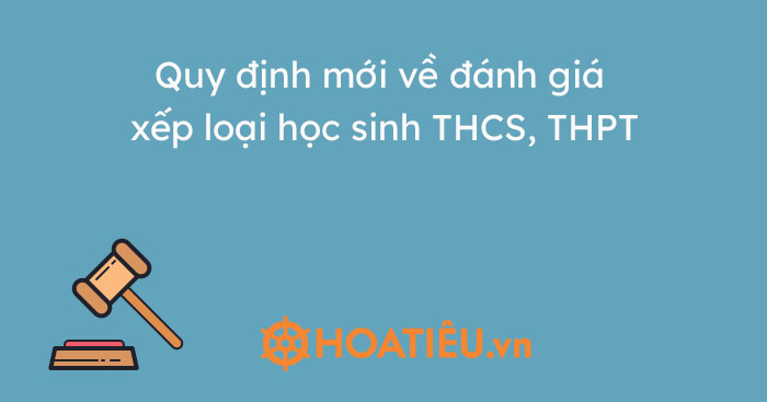 Quy định mới về đánh giá, xếp loại học sinh THCS, THPT