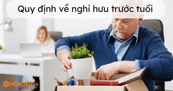 Quy định về nghỉ hưu trước tuổi năm 2021